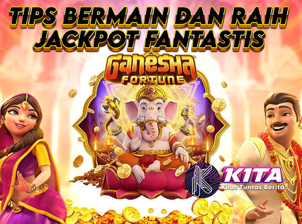 Ganesha Fortune Slot: Tips Bermain dan Raih Jackpot Fantastis