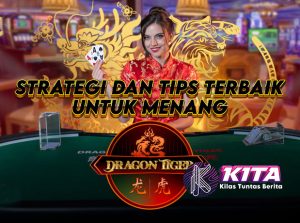 Cara Menang di Kasino Dragon Tiger: Strategi dan Tips Terbaik