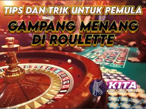 Gampang Menang Main di Roulette: Tips dan Trik Untuk Pemula