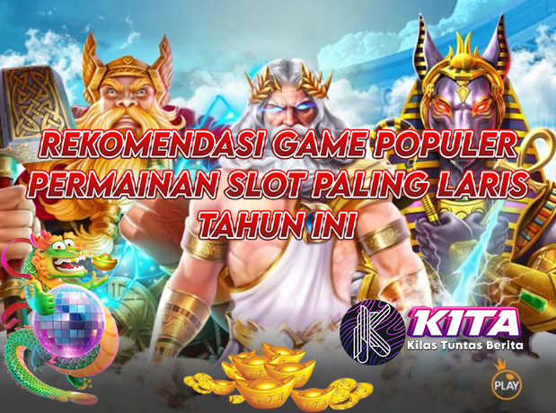 Game Populer: 5 Permainan Slot Paling Laris Tahun ini