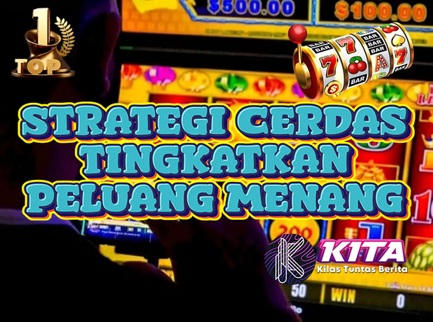 Strategi Cerdas Meningkatkan Peluang Menang di Slot Online