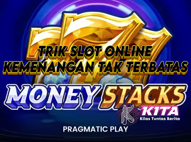 Money Stacks: Trik Slot Online Untuk Kemenangan Tak Terbatas